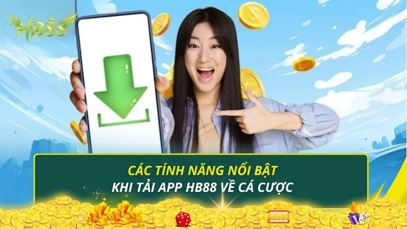 Các tính năng nổi bật khi tải app HB88 về cá cược