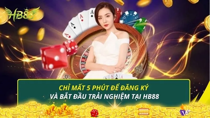 Đăng ký và bắt đầu trải nghiệm tại Hb88chỉ mất 5 phút