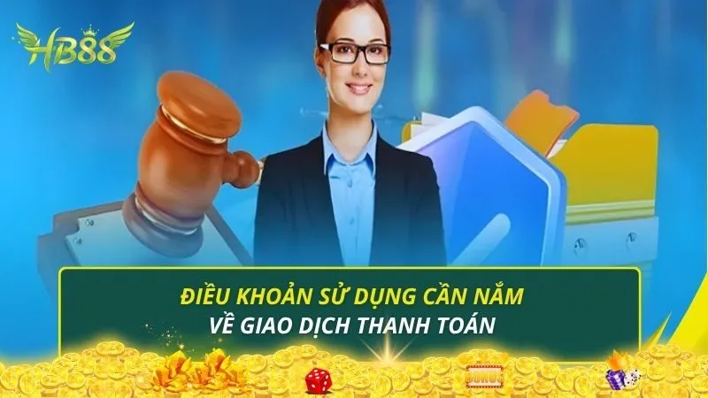 Điều khoản sử dụng cần nắm về giao dịch thanh toán