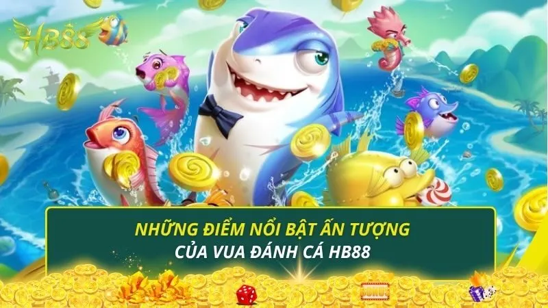 Những điểm nổi bật ấn tượng của vua đánh cá HB88