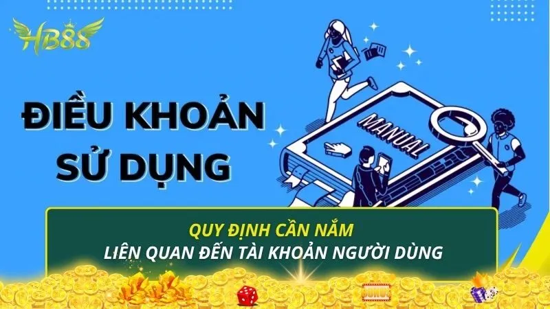 Quy định cần nắm liên quan đến tài khoản người dùng